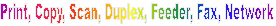 Print, Copy, Scan, Duplex, Feeder, Fax, Network